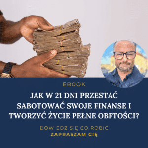 ebook: Jak w 21 dni przestać sabotować swoje finanse i tworzyć życie pełne obfitości